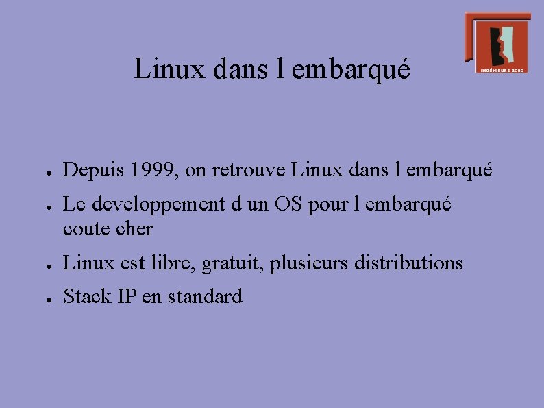 Linux dans l embarqué ● ● Depuis 1999, on retrouve Linux dans l embarqué