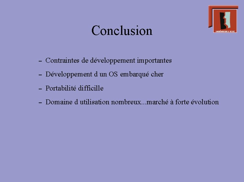 Conclusion – Contraintes de développement importantes – Développement d un OS embarqué cher –