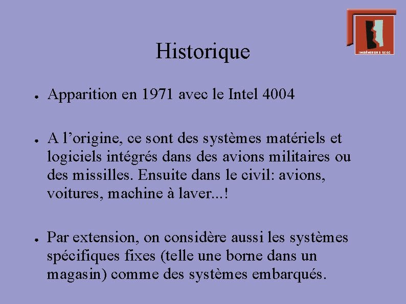 Historique ● ● ● Apparition en 1971 avec le Intel 4004 A l’origine, ce