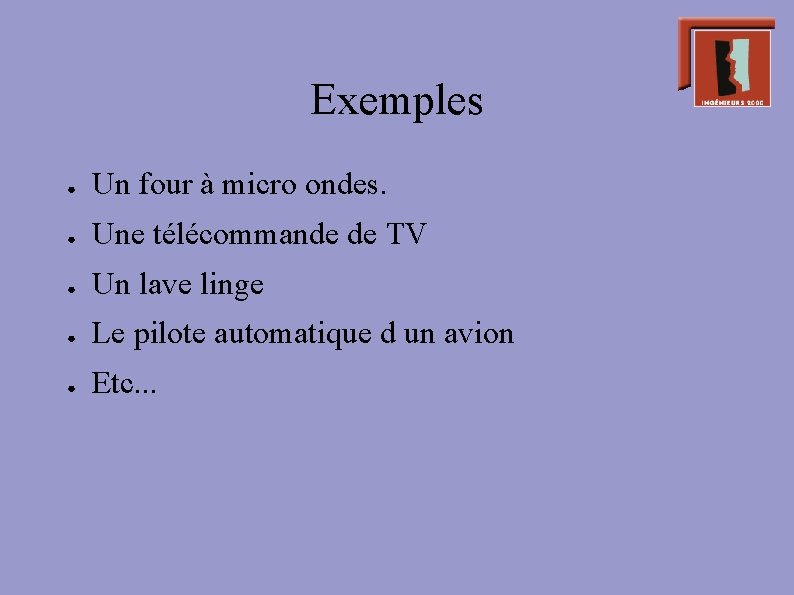 Exemples ● Un four à micro ondes. ● Une télécommande de TV ● Un