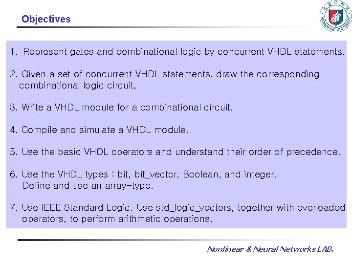 Objectives 1. Represent gates and combinational logic by concurrent VHDL statements. 2. Given a Objectives 1. Represent gates and combinational logic by concurrent VHDL statements. 2. Given a