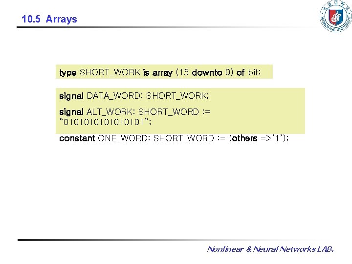10. 5 Arrays type SHORT_WORK is array (15 downto 0) of bit; signal DATA_WORD: 10. 5 Arrays type SHORT_WORK is array (15 downto 0) of bit; signal DATA_WORD: