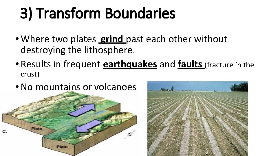 3) Transform Boundaries • Where two plates grind past each other without destroying the