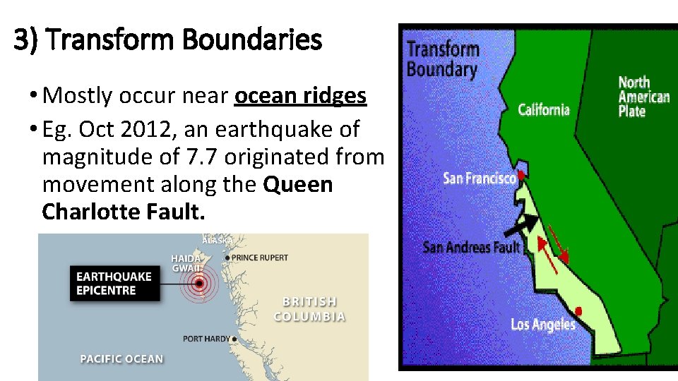 3) Transform Boundaries • Mostly occur near ocean ridges • Eg. Oct 2012, an