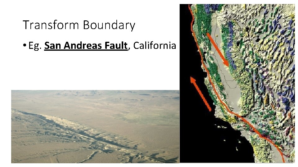 Transform Boundary • Eg. San Andreas Fault, California 