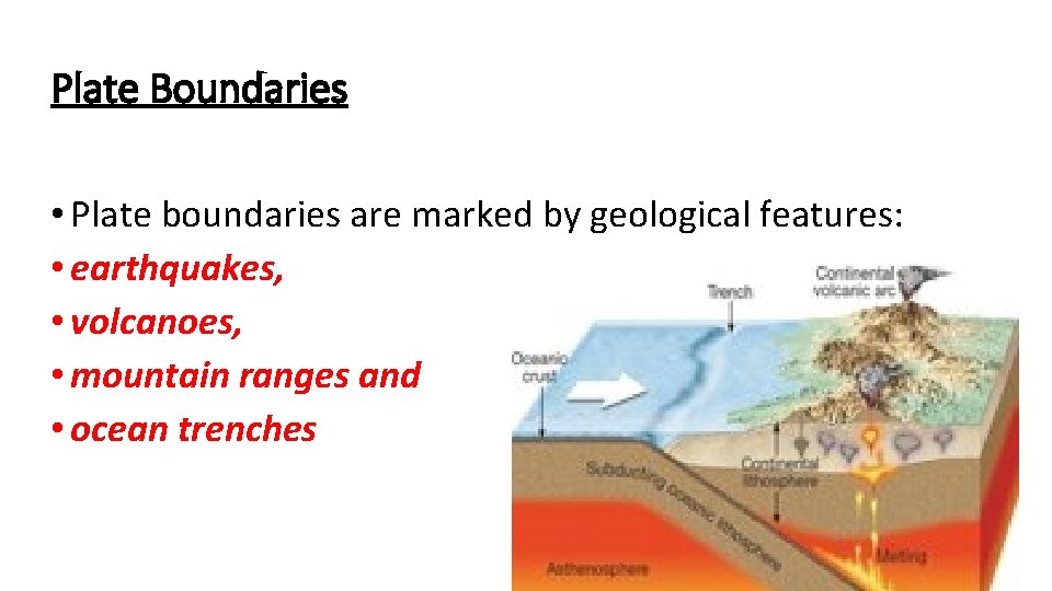 Plate Boundaries • Plate boundaries are marked by geological features: • earthquakes, • volcanoes,