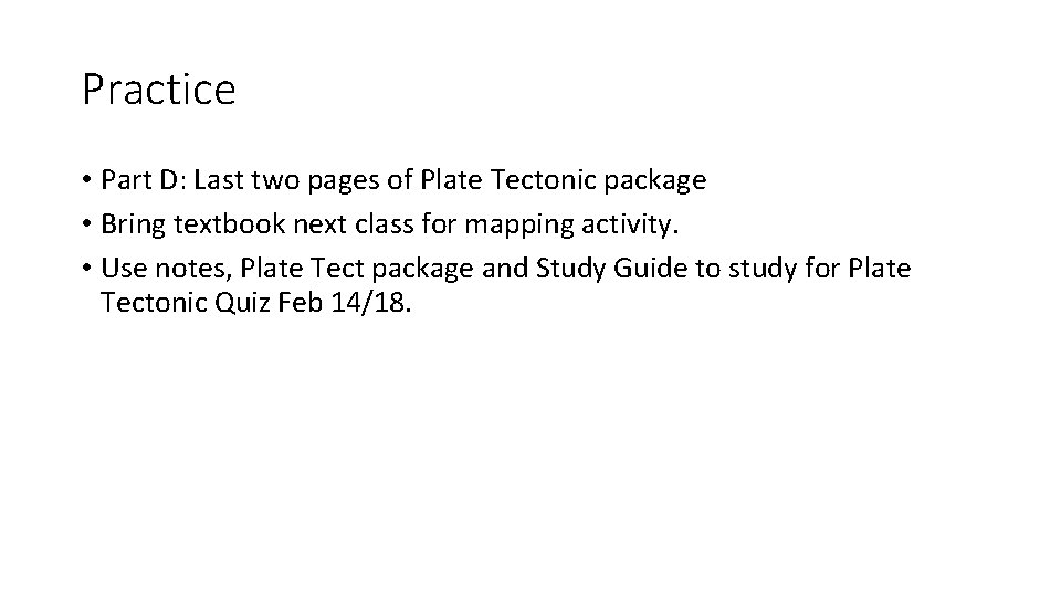 Practice • Part D: Last two pages of Plate Tectonic package • Bring textbook