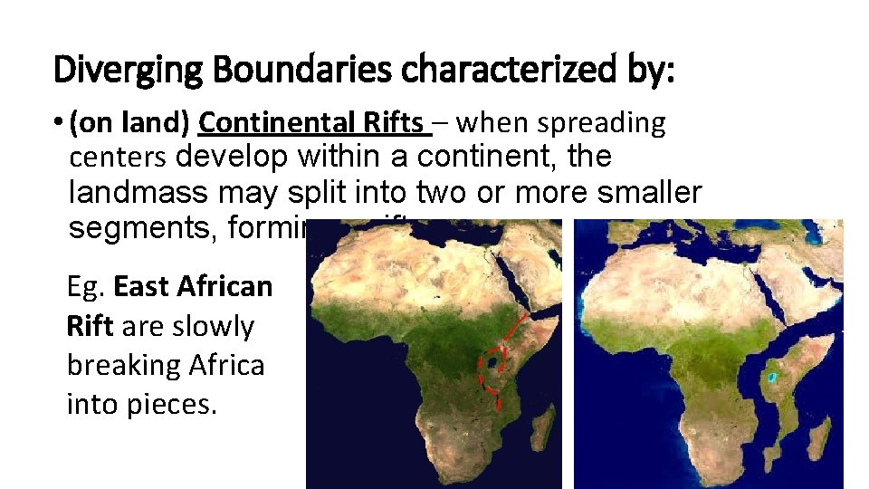 Diverging Boundaries characterized by: • (on land) Continental Rifts – when spreading centers develop