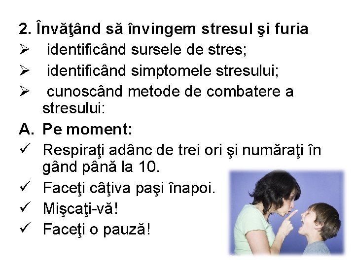 2. Învăţând să învingem stresul şi furia Ø identificând sursele de stres; Ø identificând