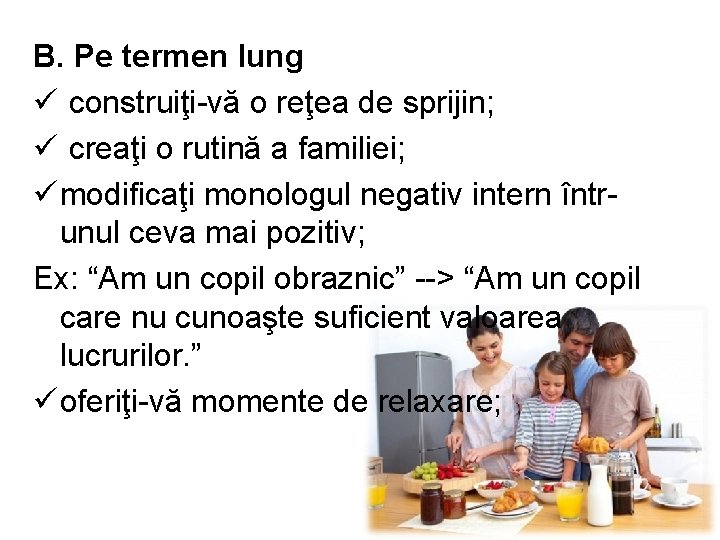 B. Pe termen lung ü construiţi-vă o reţea de sprijin; ü creaţi o rutină