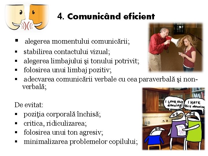 4. Comunicând eficient § § § alegerea momentului comunicării; stabilirea contactului vizual; alegerea limbajului