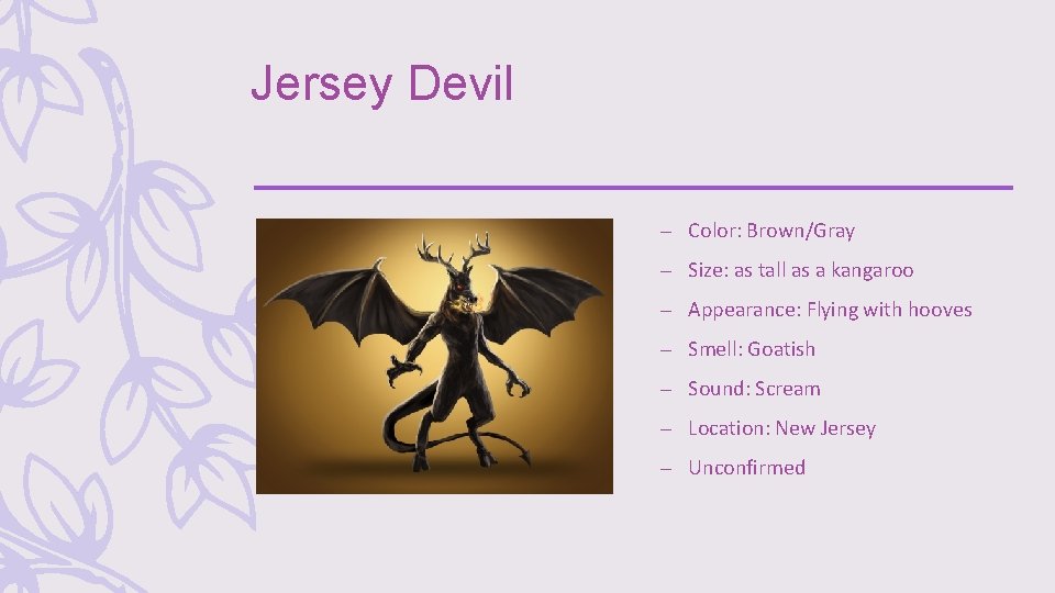 Jersey Devil – Color: Brown/Gray – Size: as tall as a kangaroo – Appearance: