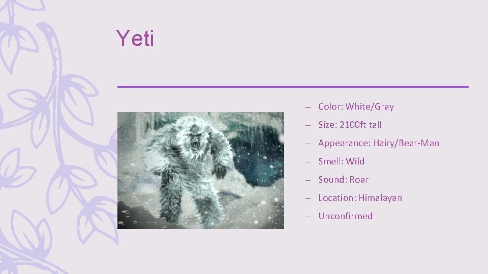 Yeti – Color: White/Gray – Size: 2100 ft tall – Appearance: Hairy/Bear-Man – Smell: