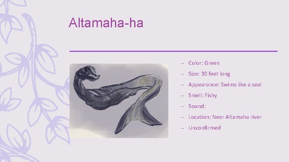 Altamaha-ha – Color: Green – Size: 30 feet long – Appearance: Swims like a