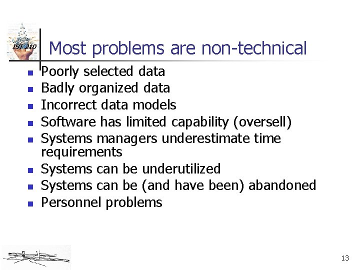 IST 210 n n n n Most problems are non-technical Poorly selected data Badly