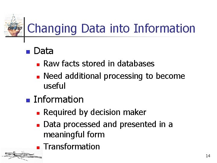 IST 210 Changing Data into Information n Data n n n Raw facts stored