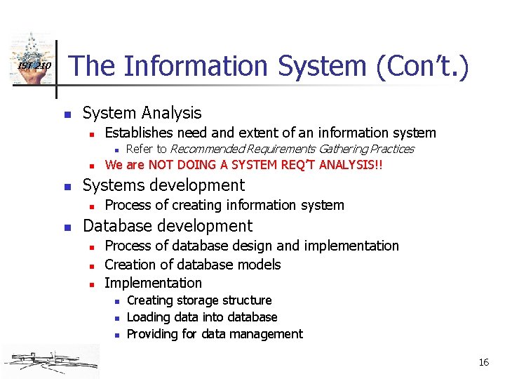 IST 210 The Information System (Con’t. ) n System Analysis n Establishes need and