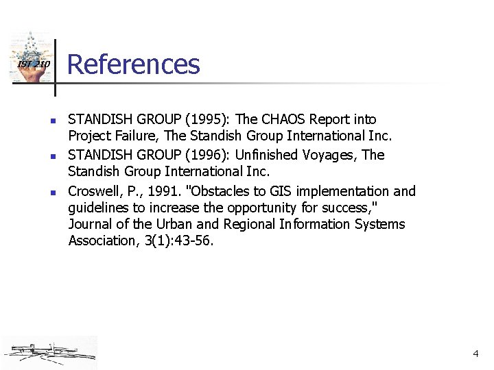 References IST 210 n n n STANDISH GROUP (1995): The CHAOS Report into Project