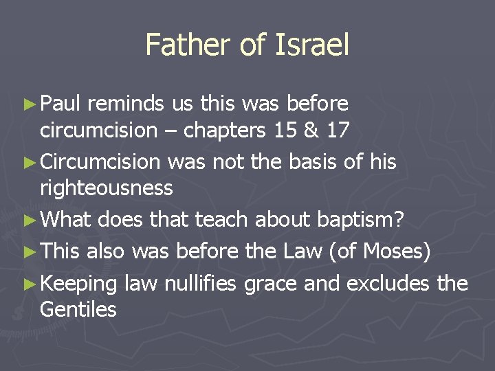 Father of Israel ► Paul reminds us this was before circumcision – chapters 15