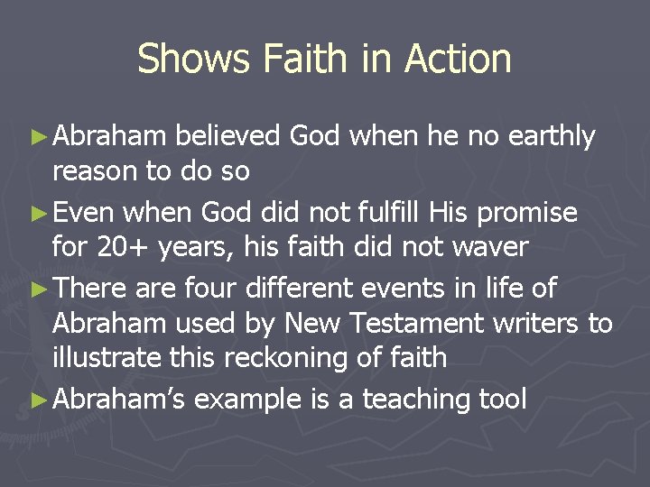 Shows Faith in Action ► Abraham believed God when he no earthly reason to