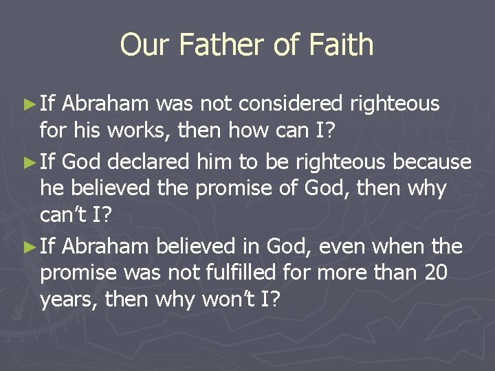 Our Father of Faith ► If Abraham was not considered righteous for his works,