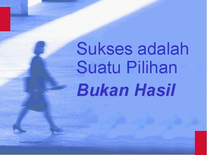 Sukses adalah Suatu Pilihan Bukan Hasil 