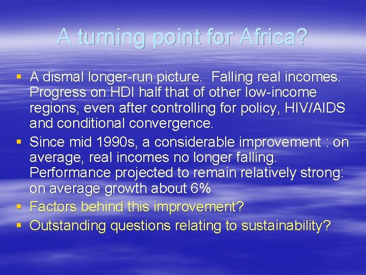 A turning point for Africa? § A dismal longer-run picture. Falling real incomes. Progress