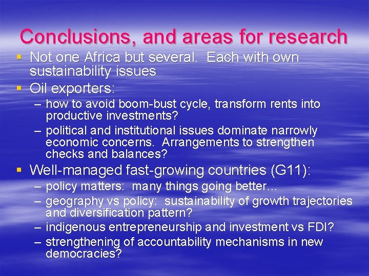 Conclusions, and areas for research § Not one Africa but several. Each with own