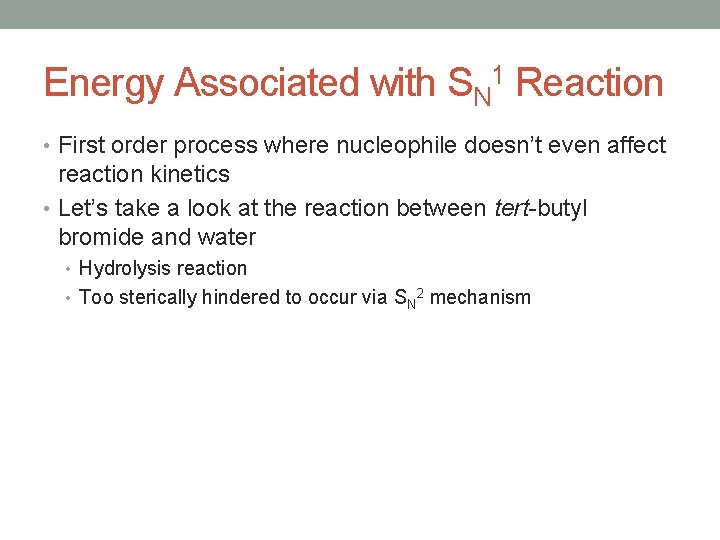 Energy Associated with SN 1 Reaction • First order process where nucleophile doesn’t even Energy Associated with SN 1 Reaction • First order process where nucleophile doesn’t even