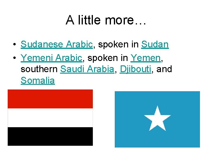A little more… • Sudanese Arabic, spoken in Sudan • Yemeni Arabic, spoken in