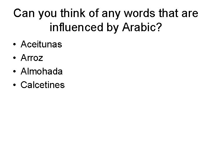 Can you think of any words that are influenced by Arabic? • • Aceitunas