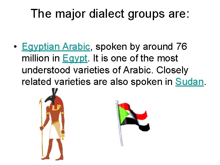 The major dialect groups are: • Egyptian Arabic, spoken by around 76 million in