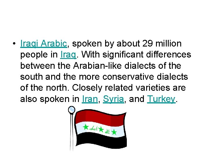  • Iraqi Arabic, spoken by about 29 million people in Iraq. With significant