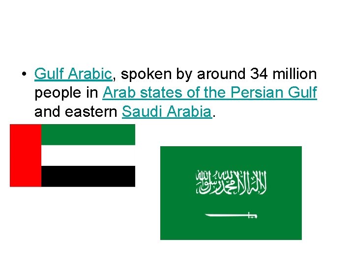  • Gulf Arabic, spoken by around 34 million people in Arab states of