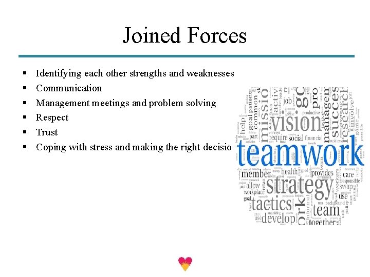 Joined Forces § § § Identifying each other strengths and weaknesses Communication Management meetings