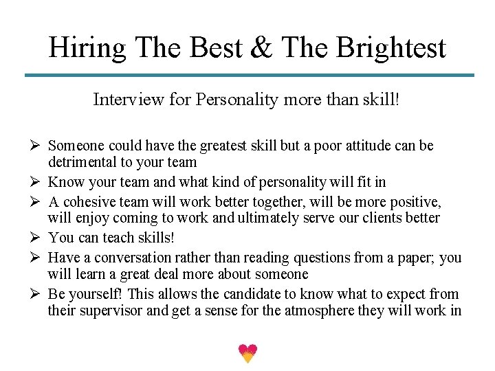 Hiring The Best & The Brightest Interview for Personality more than skill! Ø Someone