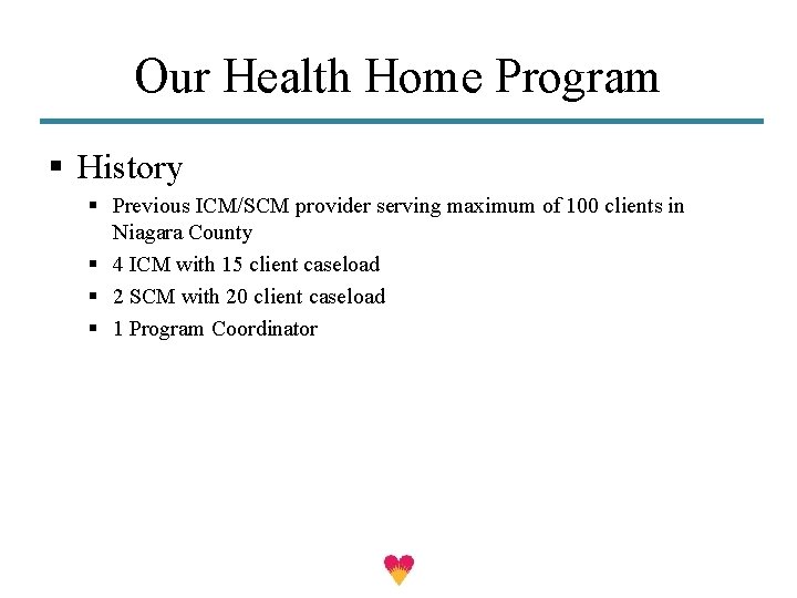 Our Health Home Program § History § Previous ICM/SCM provider serving maximum of 100