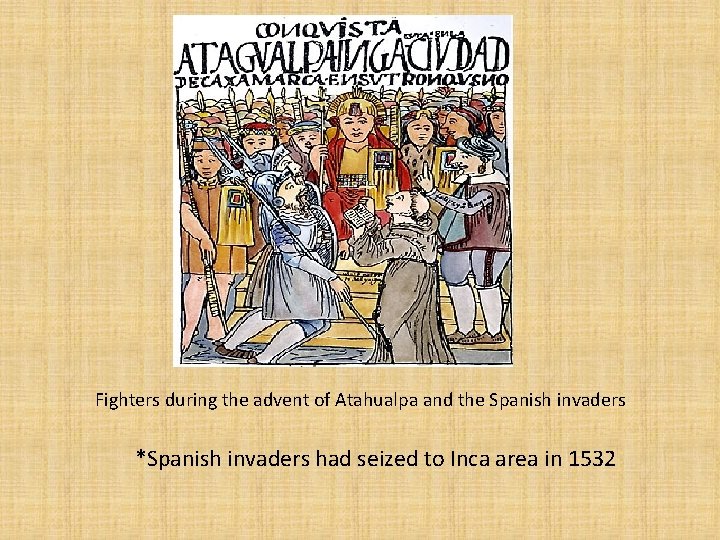 Fighters during the advent of Atahualpa and the Spanish invaders *Spanish invaders had seized