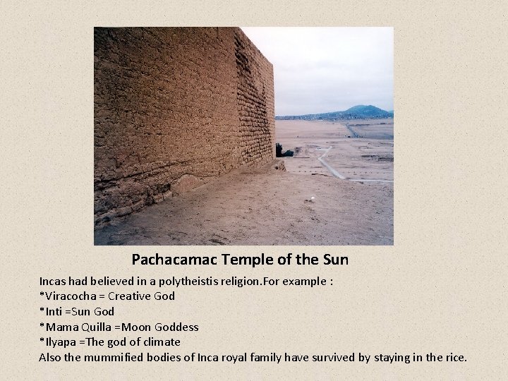 Pachacamac Temple of the Sun Incas had believed in a polytheistis religion. For example