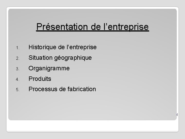 Présentation de l’entreprise 1. Historique de l’entreprise 2. Situation géographique 3. Organigramme 4. Produits