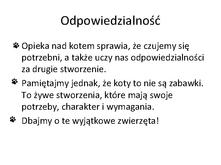 Odpowiedzialność • Opieka nad kotem sprawia, że czujemy się potrzebni, a także uczy nas