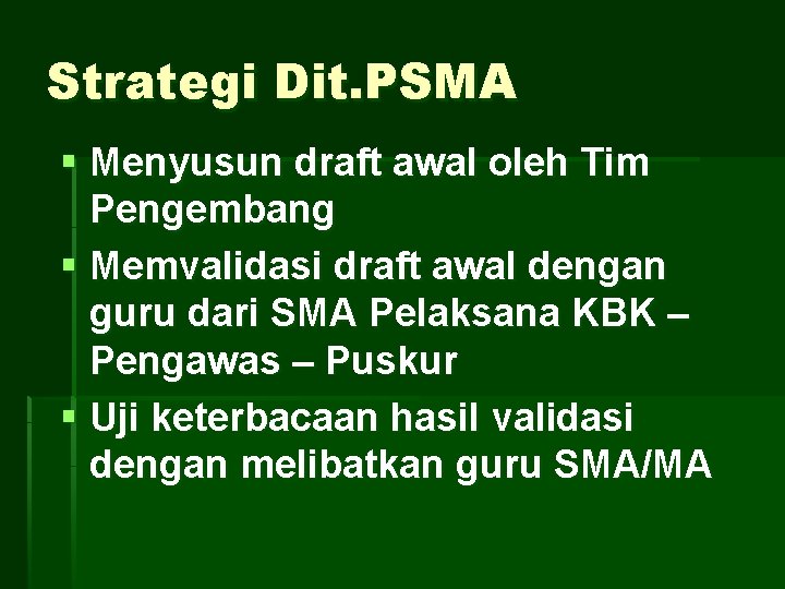 Strategi Dit. PSMA § Menyusun draft awal oleh Tim Pengembang § Memvalidasi draft awal