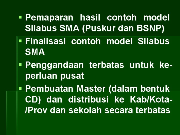 § Pemaparan hasil contoh model Silabus SMA (Puskur dan BSNP) § Finalisasi contoh model