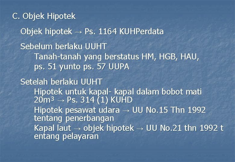 C. Objek Hipotek Objek hipotek → Ps. 1164 KUHPerdata Sebelum berlaku UUHT Tanah-tanah yang