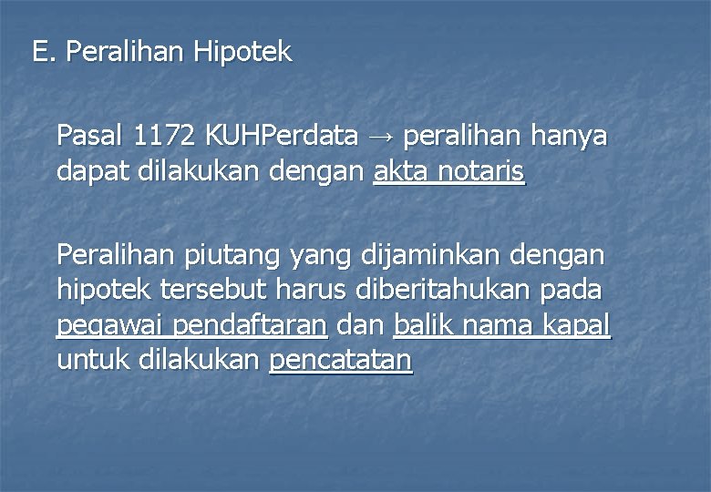 E. Peralihan Hipotek Pasal 1172 KUHPerdata → peralihan hanya dapat dilakukan dengan akta notaris