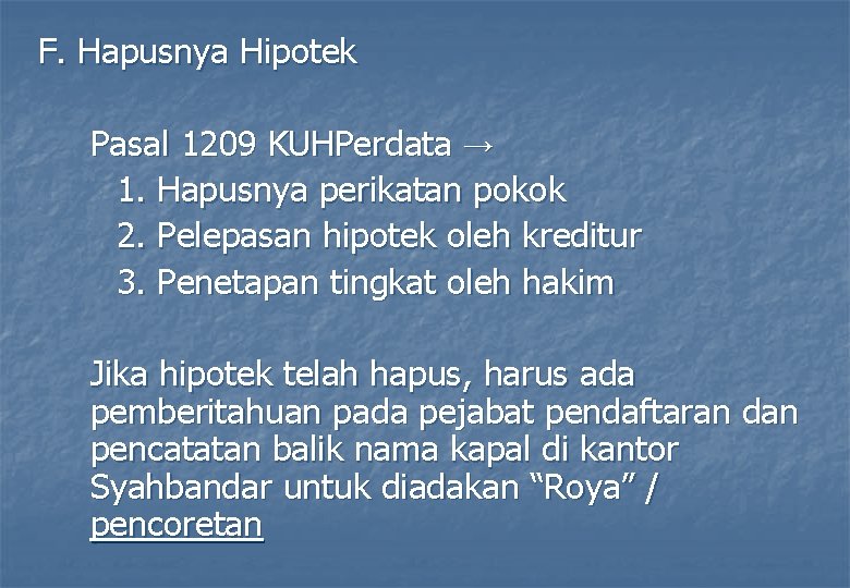 F. Hapusnya Hipotek Pasal 1209 KUHPerdata → 1. Hapusnya perikatan pokok 2. Pelepasan hipotek