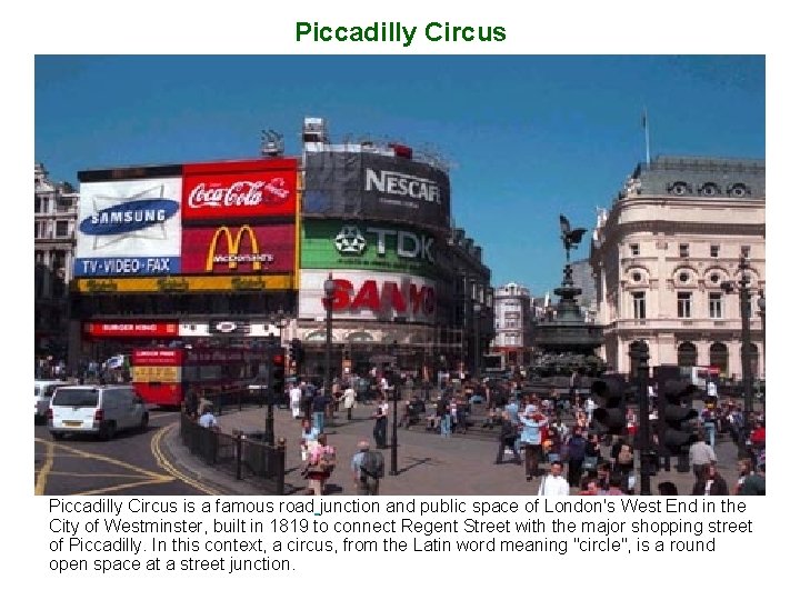 Piccadilly Circus is a famous road junction and public space of London's West End