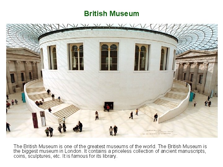 British Museum The British Museum is one of the greatest museums of the world.