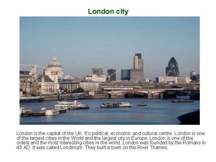 London city London is the capital of the UK. It’s political, economic and cultural