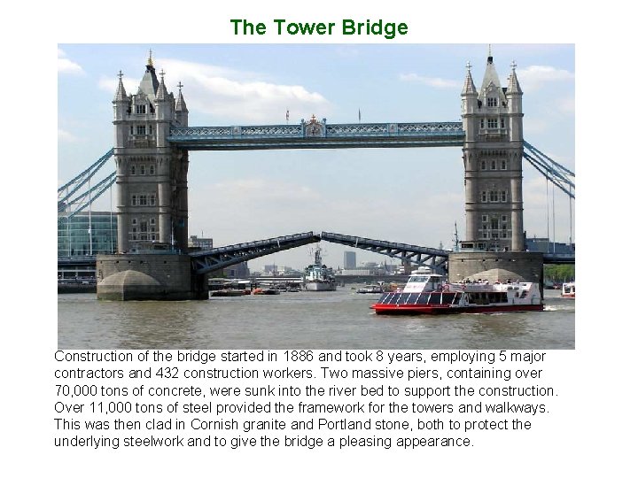 The Tower Bridge Construction of the bridge started in 1886 and took 8 years,